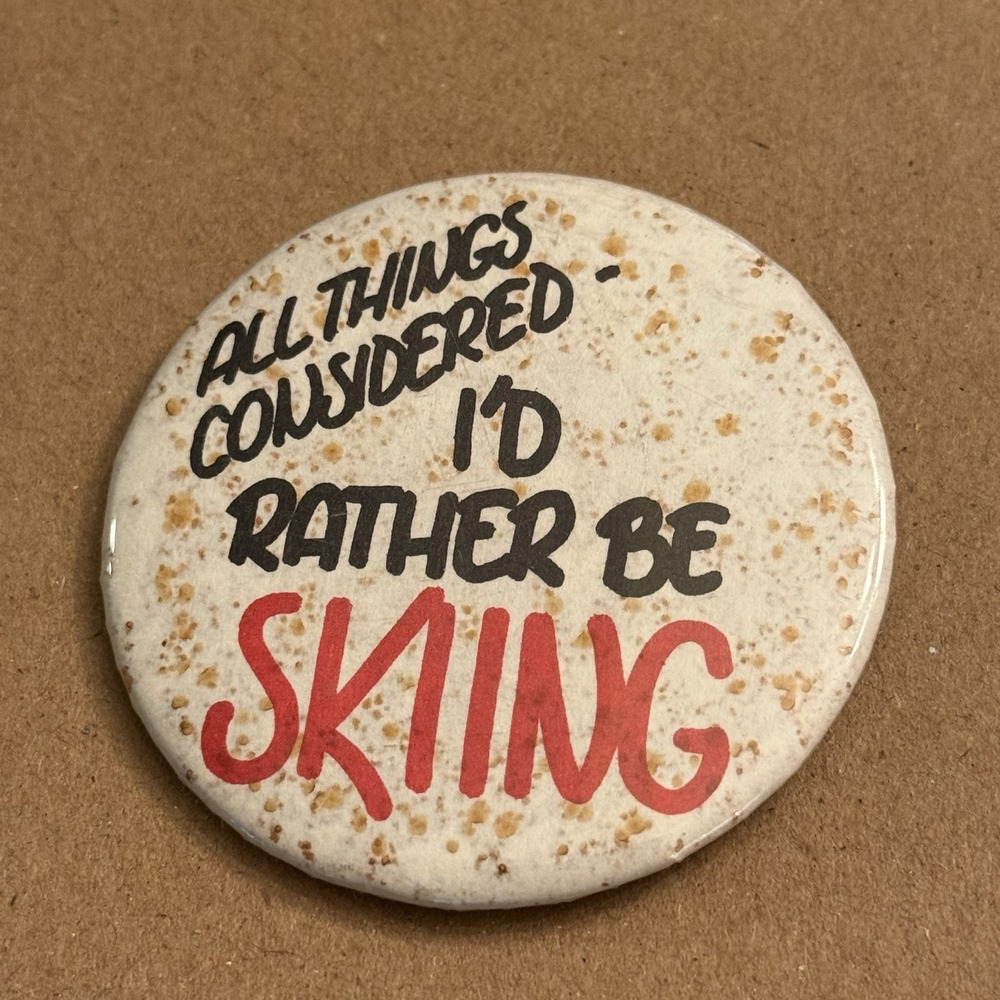 All Things Considered I'd Rather Be Skiing Vtg Pinback Button Pin Round Circle